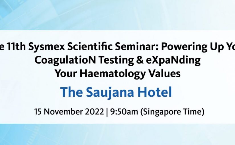 The 11th Sysmex Scientific Seminar: Powering Up Your CoagulatioN Testing & eXpaNding Your Haematology Values – The Saujana Hotel